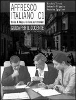 Affresco italiano C1. Corso di lingua italiana per stranieri. Guida per il docente