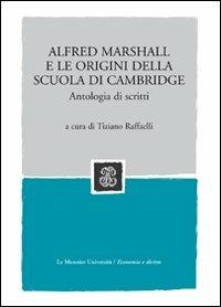 Alfred Marshall e le origini della scuola di Cambridge. Antologia di scritti - Tiziano Raffaelli - copertina