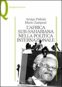 L' Africa sub-sahariana nella politica internazionale - Arrigo Pallotti,Mario Zamponi - copertina