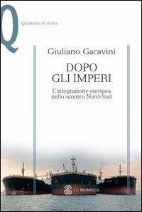 Dopo gli imperi. L'integrazione europea nello scontro Nord-Sud - Giuliano Garavini - copertina