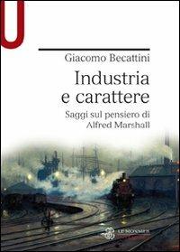 Industria e carattere. Saggi sul pensiero di Alfred Marshall - Giacomo Becattini - copertina