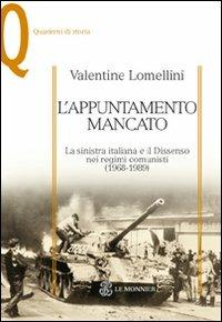 L' appuntamento mancato. La sinistra italiana e il dissenso nei regimi comunisti (1968-1989) - Valentine Lomellini - copertina