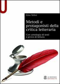Metodi e protagonisti della critica letteraria. Con antologia di testi e prove di lettura - Gino Tellini - copertina