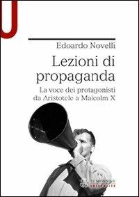 Lezioni di propaganda. La voce dei protagonisti da Aristotele a Malcom X - Edoardo Novelli - copertina