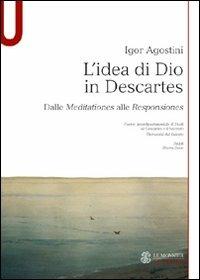 L' idea di Dio in Descartes. Dalle meditationes alle responsiones - Igor Agostini - copertina