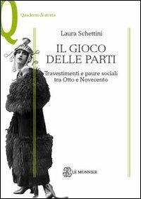 Il gioco delle parti. Travestimenti e paure sociali tra Otto e Novecento - Laura Schettini - copertina