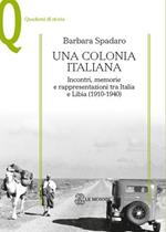 Una colonia italiana. Incontri, memorie e rappresentazioni tra Italia e Libia