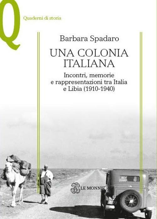 Una colonia italiana. Incontri, memorie e rappresentazioni tra Italia e Libia - Barbara Spadaro - copertina