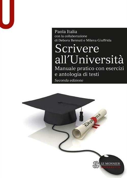 Scrivere all'Università. Manuale pratico con esercizi e antologia di testi - Paola Italia - copertina