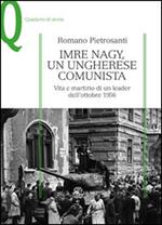 Imre Nagy, un ungherese comunista. Vita e martirio di un leader dell'ottobre 1956