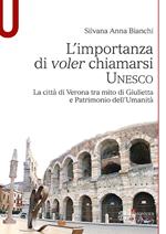 L' importanza di voler chiamarsi Unesco. La città di Verona tra mito di Giulietta e patrimonio dell'umanità