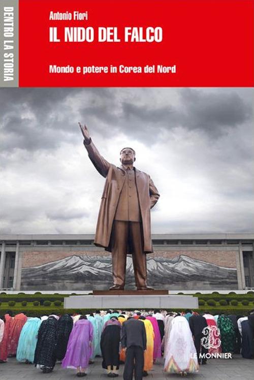 Il nido del falco. Mondo e potere in Corea del Nord - Antonio Fiori - copertina