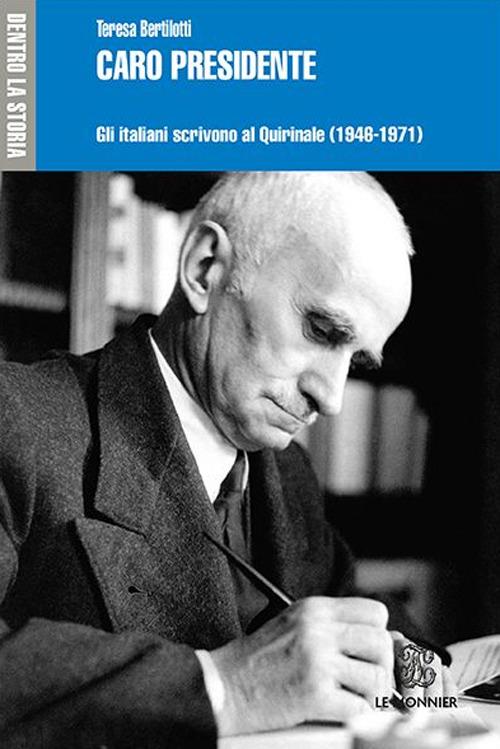 Caro presidente. Gli italiani scrivono al Quirinale (1946-1971) - Teresa Bertilotti - copertina