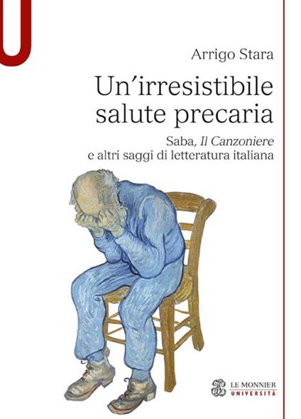 Un' irresistibile salute precaria. Saba, «Il Canzoniere» e altri saggi di letteratura italiana - Arrigo Stara - copertina