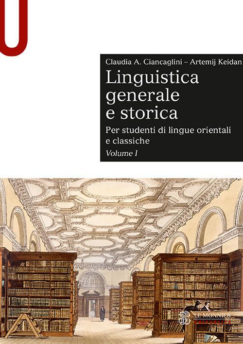 Linguistica generale e storica. Per studenti di lingue orientali e classiche. Vol. 1 - Claudia Ciancaglini,Artemij Keidan - copertina