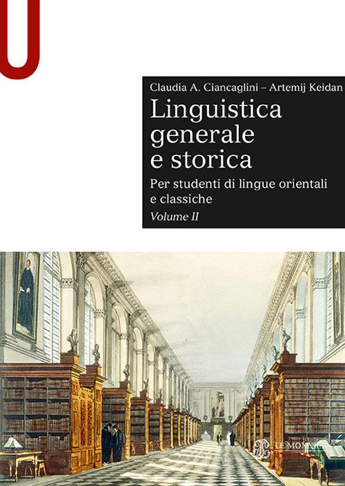 Linguistica generale e storica. Per studenti di lingue orientali e classiche. Vol. 2 - Claudia Ciancaglini,Artemij Keidan - copertina