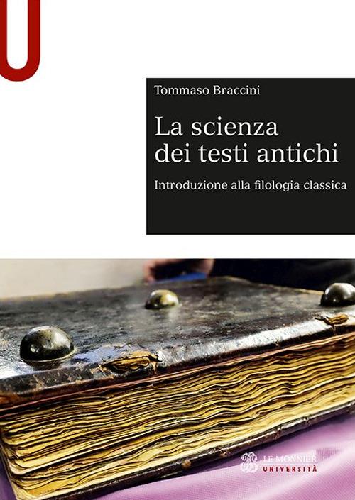 La scienza dei testi antichi. Introduzione alla filologia classica - Tommaso Braccini - copertina