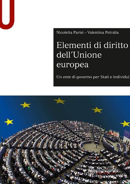 Elementi di diritto dell'Unione Europea. Un ente di governo per stati e individui - Nicoletta Parisi,Valentina Petralia - copertina