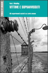 Vittime e sopravissuti. Gli esperimenti nazisti su cavie umane - Paul J. Weindling - copertina