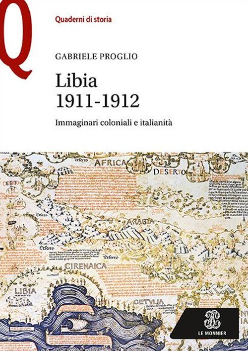 Libia 1911-1912. Immaginari coloniali e italianità - Gabriele Proglio - copertina