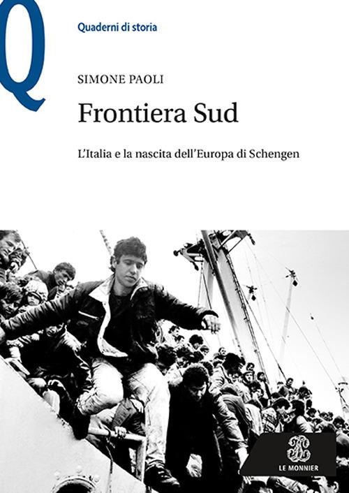 Frontiera Sud. L'Italia e la nascita dell'Europa di Schengen - Simone Paoli - copertina