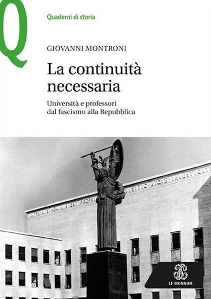 La continuità necessaria. Università e professori dal fascismo alla Repubblica - Giovanni Montroni - copertina