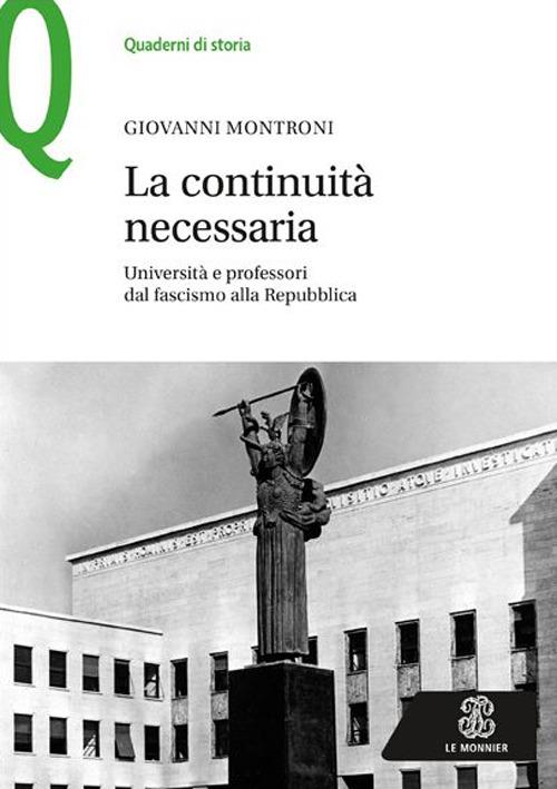 La continuità necessaria. Università e professori dal fascismo alla Repubblica - Giovanni Montroni - copertina