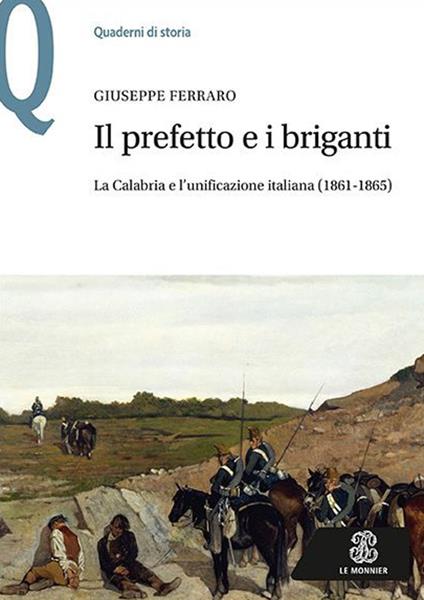 Il prefetto e i briganti. La Calabria e l'unificazione italiana (1861-1865) - Giuseppe Ferraro - copertina
