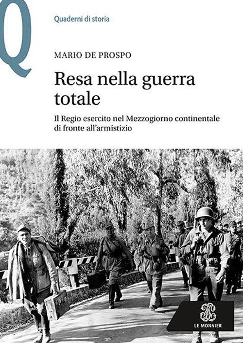 Resa nella guerra totale. Il Regio esercito nel Mezzogiorno continentale di fronte all'armistizio - Mario De Prospo - 2