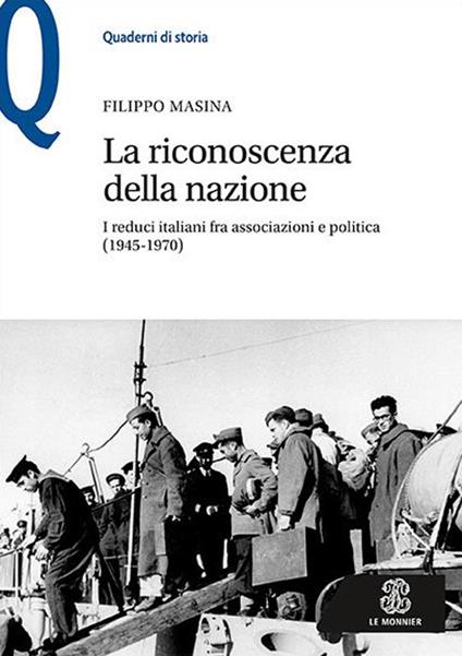 La riconoscenza della nazione. I reduci italiani fra associazioni e politica (1945-1970) - Filippo Masina - copertina