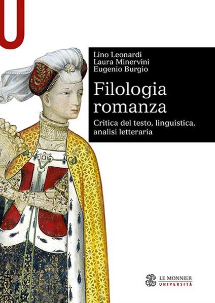 Filologia romanza. Critica del testo, linguistica, analisi letteraria - Lino Leonardi,Laura Minervini,Eugenio Burgio - copertina