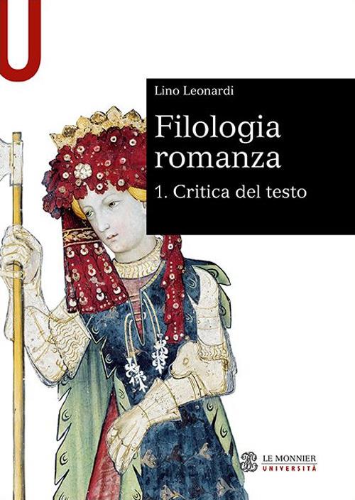 Filologia romanza. Vol. 1: Critica del testo - Lino Leonardi - copertina