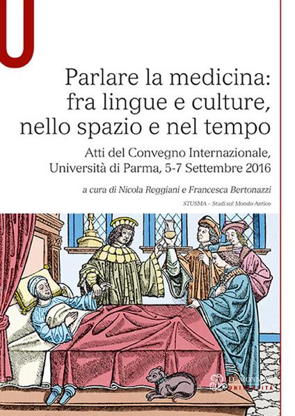 Parlare la medicina: fra lingue e culture, nello spazio e nel tempo. Atti del Convegno Internazionale (Università di Parma, 5-7 Settembre 2016) - copertina