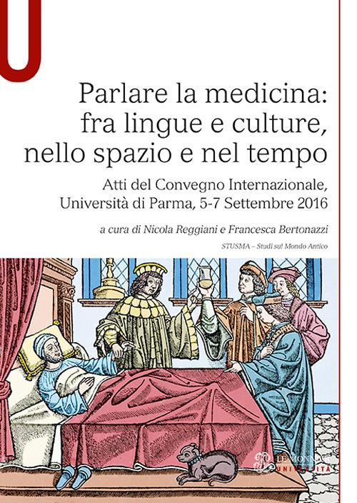 Parlare la medicina: fra lingue e culture, nello spazio e nel tempo. Atti del Convegno Internazionale (Università di Parma, 5-7 Settembre 2016) - copertina