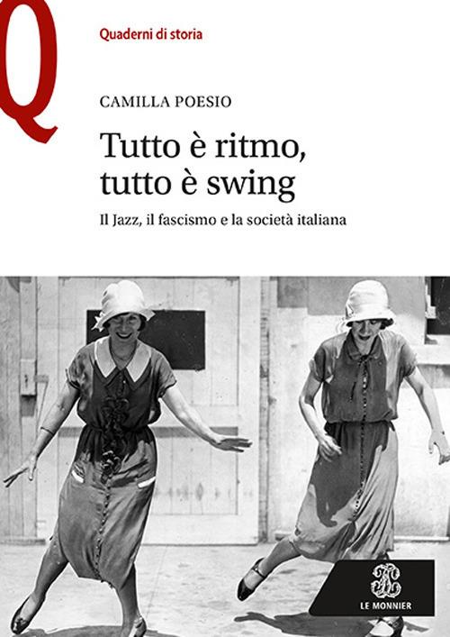 Tutto è ritmo, tutto è swing. Il jazz, il fascismo e la società italiana - Camilla Poesio - copertina