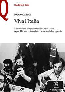 Viva l'Italia. Narrazioni e rappresentazioni della storia repubblicana nei versi dei cantautori «impegnati»