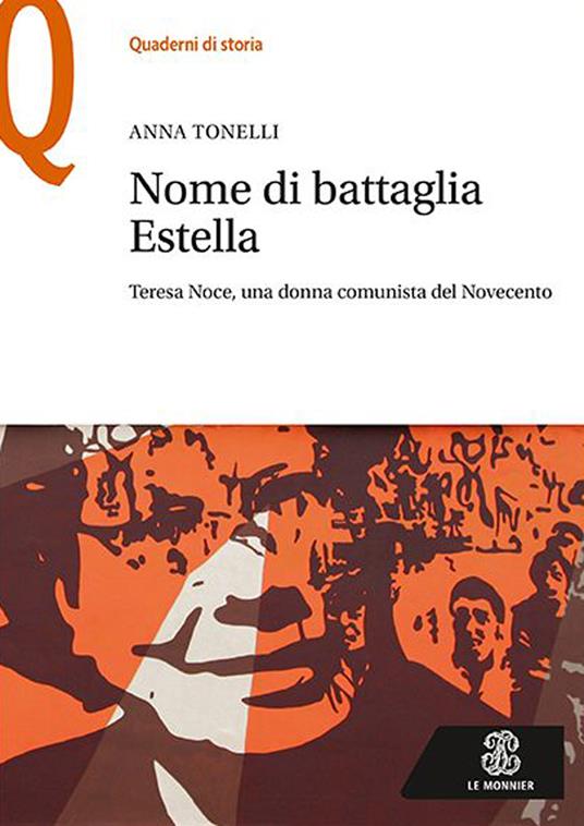 Nome di battaglia Estella. Teresa Noce, una donna comunista del Novecento - Anna Tonelli - copertina