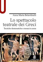 Lo spettacolo teatrale dei Greci. Tecniche drammatiche e messa in scena