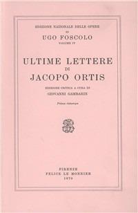 Opere. Vol. 4: Ultime lettere di Jacopo Ortis,. - Ugo Foscolo - copertina