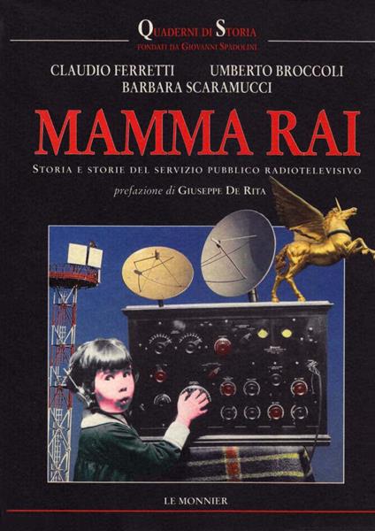 Mamma Rai. Storia e storie del servizio pubblico radiotelevisivo - Claudio Ferretti,Umberto Broccoli,Barbara Scaramucci - copertina