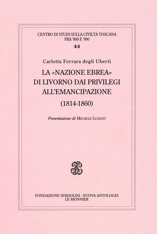 La «Nazione ebrea» di Livorno dai privilegi all'emancipazione (1814-1852) - Carlotta Ferrara Degli Uberti - copertina