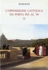 L' opposizione cattolica da Porta Pia al '48 - Giovanni Spadolini - copertina
