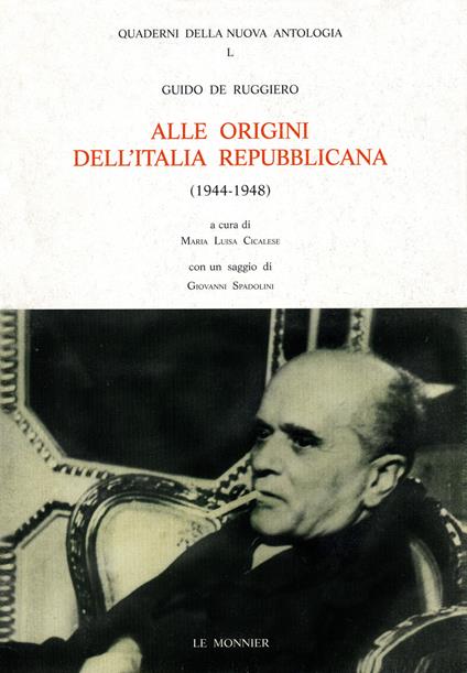 Alle origini dell'Italia repubblicana (1944-1948). Lotta politica e contrasti ideali nel dopoguerra - Guido De Ruggiero - copertina