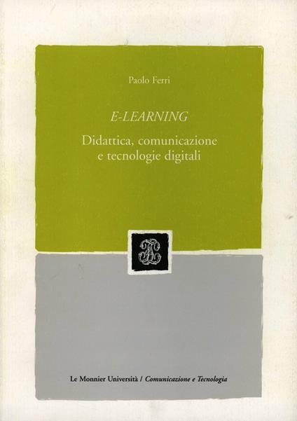 E-learning. Didattica, comunicazione e tecnologie digitali - Paolo Ferri - copertina