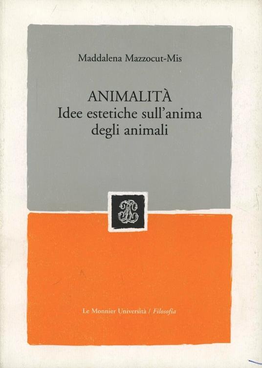 Animalità. Saggi di estetica a partire dal problema dell'anima degli animali - Maddalena Mazzocut-Mis - copertina