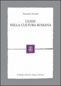 Ulisse nella cultura romana - Alessandro Perutelli - 2