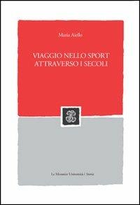 Viaggio nello sport attraverso i secoli - Maria Aiello - copertina