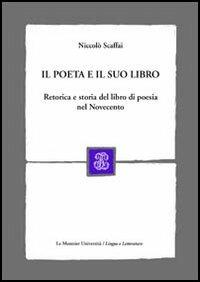 Il poeta e il suo libro. Retorica e storia del libro di poesia nel Novecento - Niccolò Scaffai - copertina