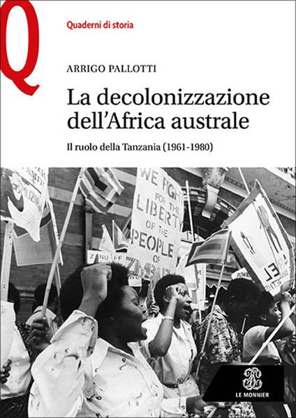 La decolonizzazione dell'Africa australe. Il ruolo della Tanzania (1961-1980) - Arrigo Pallotti - copertina