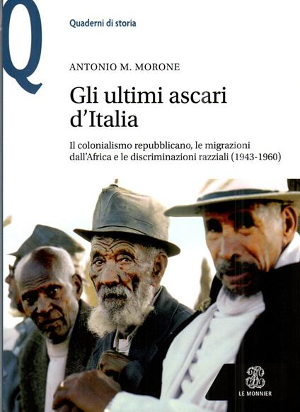 Gli ultimi ascari d'Italia. Il colonialismo repubblicano, le migrazioni dall'Africa e le discriminazioni razziali (1943-1960) - Antonio M. Morone - copertina